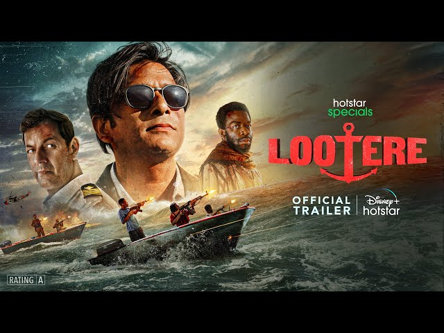 Poster of the Hotstar Specials web series Lootere. It features three main characters — a serious-looking man in a naval uniform, a man in sunglasses with a stern expression, and another man wrapped in a scarf. In the foreground, armed men in speedboats are seen firing in rough seas. The title Lootere is in bold red letters with an anchor forming part of the text. The poster also displays “Official Trailer” and the Disney+ Hotstar logo.